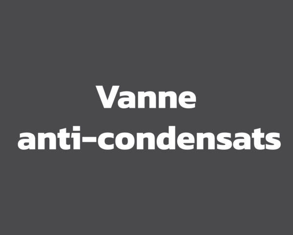 Vanne anti-condensats